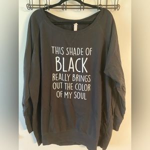 Black sweatshirt Does this shade of black bring out the color of my soul